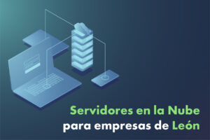 Servidores en la nube para empresas de León