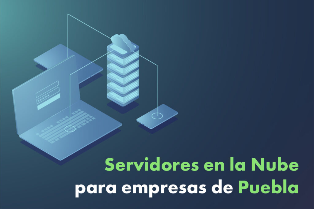 Servidores en la nube para empresas de Puebla
