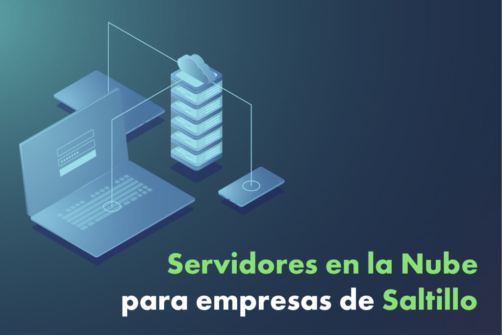 Servidores en la nube para empresas de Saltillo